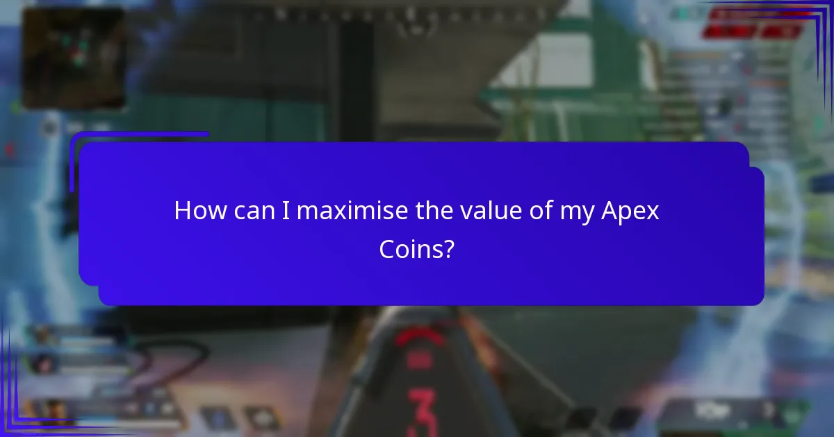 How can I maximise the value of my Apex Coins?